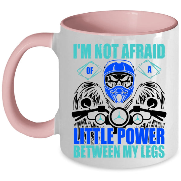 Cool Bikers Coffee Mug, I'm Not Afraid Of A Little Power Between My Legs Accent Mug