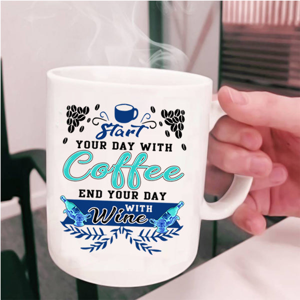 End Your Day With Wine Coffee Mug, Start Your Day With Coffee Cup