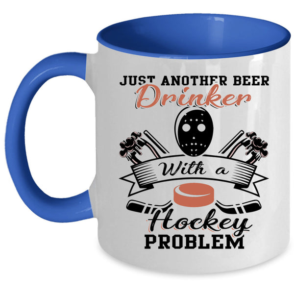 Cool Coffee Mug, Just Beer Drinker With A Hockey Problem Accent Mug
