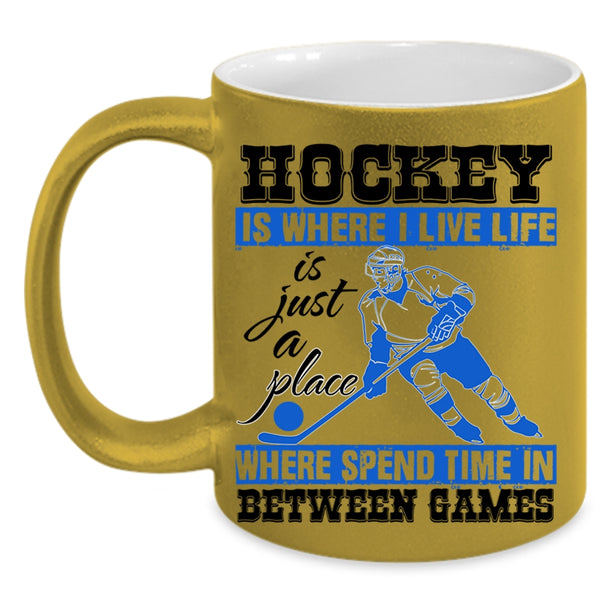 Life Is Just A Place Coffee Mug, Hockey Is Where I Live Accent Mug