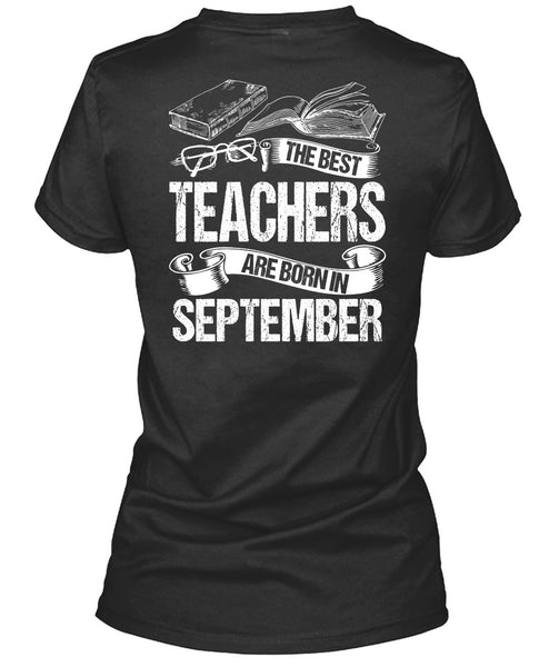 The Best Teachers Are Born In September T Shirt, Being A Teacher T Shirt