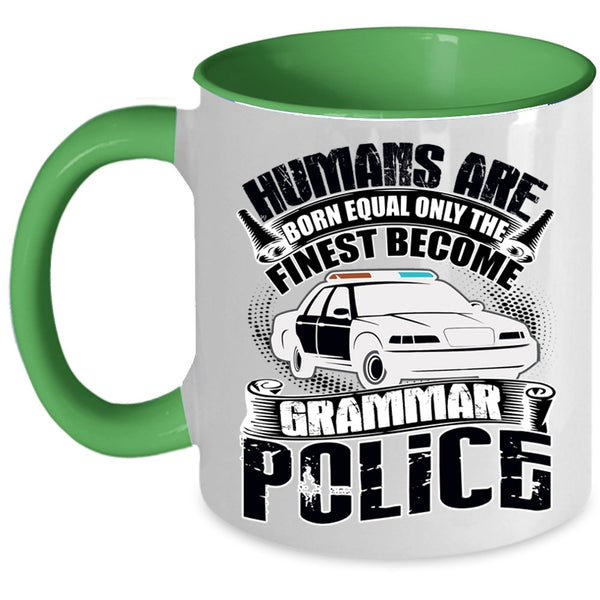 Only The Finest Become Grammar Police Coffee Mug, Humans Are Born Equal Accent Mug