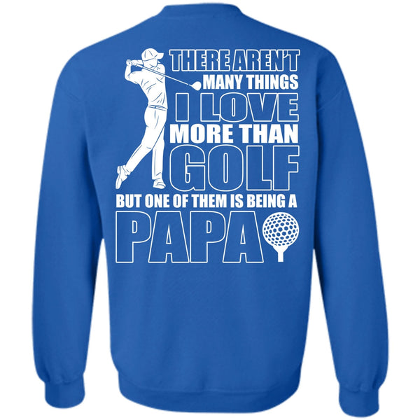 Being A Papa T Shirt, I Love Golfing Sweatshirt
