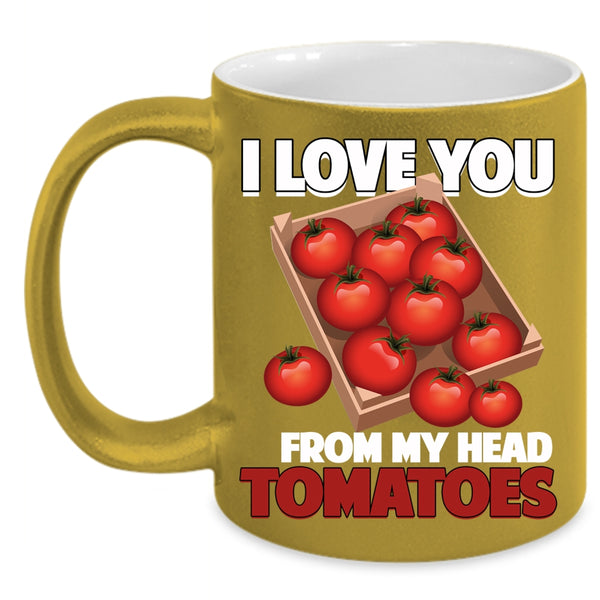 I Love You From My Head Tomatoes Coffee Mug, Cool Gardening Coffee Cup