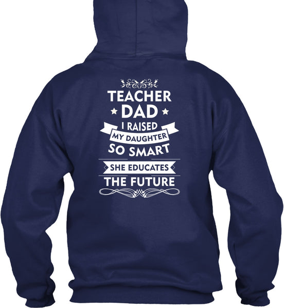 I Raised My Daughter So Smart T Shirt, She Educates The Future T Shirt