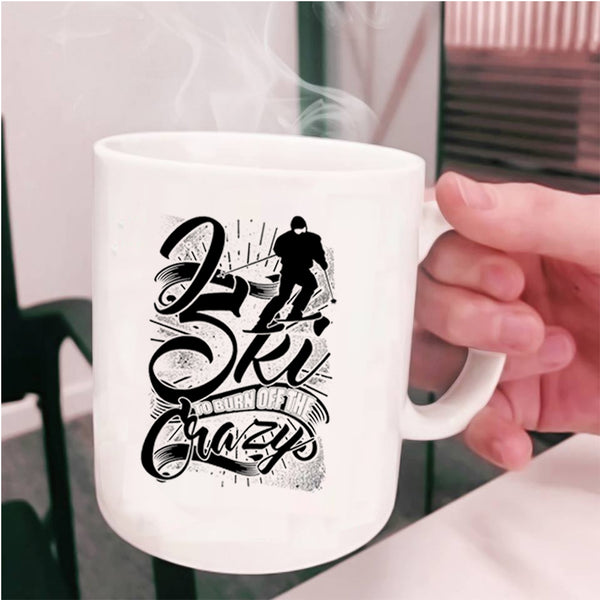 Funny Skiing Coffee Mug, I Sky To Burn Off The Crazy Cup