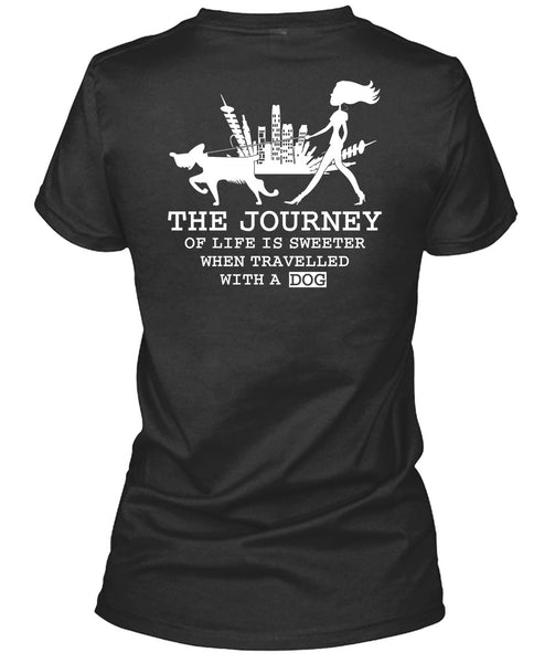 The Journey Of Life Is Sweeter T Shirt, Travelled With A Dog T Shirt