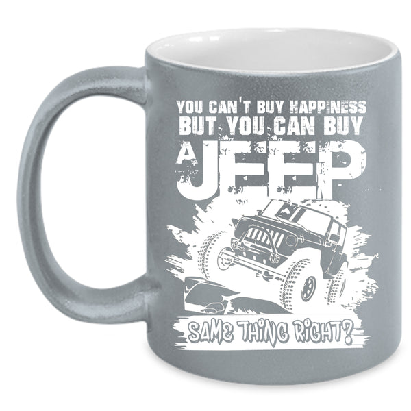 You Can't Buy Happiness Coffee Mug, You Can Buy A Jeep Coffee Cup