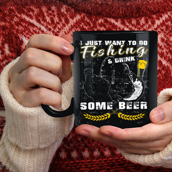 I Just Want To Go Fishing And Drink Beer Coffee Mug, Funny Coffee Cup