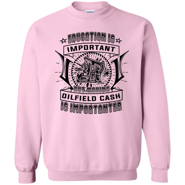 Coolest Oilfield Cash T Shirt, Education Is Important Sweatshirt