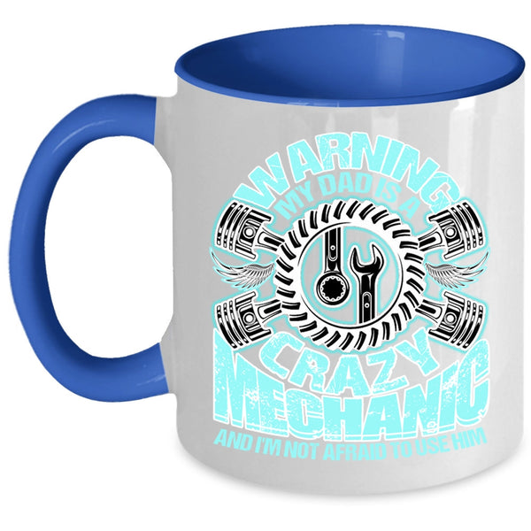 Cool Gift For Mechanic's Daughter Coffee Mug, My Dad Is A Crazy Mechanic Accent Mug