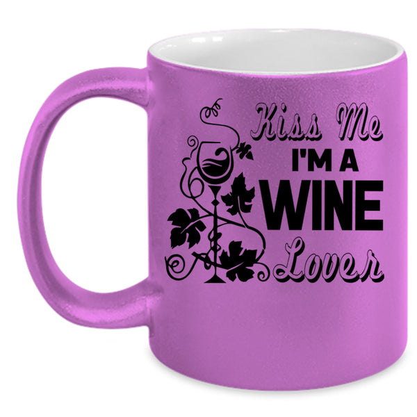 I Love Drinking Wine Coffee Mug, Kiss Me I'm A Wine Lover Accent Mug