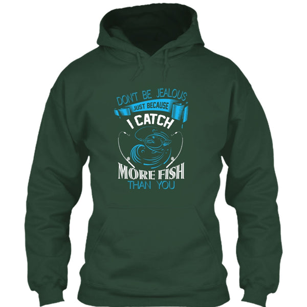 Don’t Be Jealous Just Because I Catch More Fish Than You T Shirt, Coolest Fisherman T Shirt