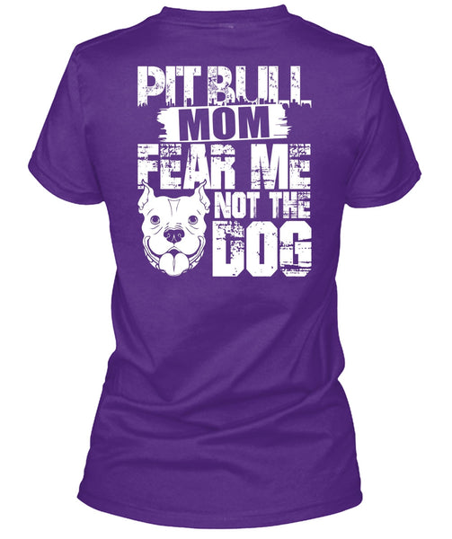 Pit Bull Mom Fear Me Not The Dog T Shirt, Like A Pit Bull T Shirt