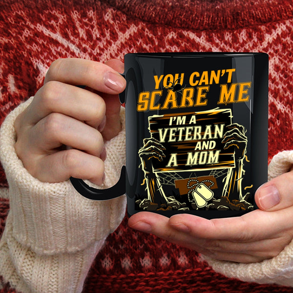 You Can't Scare Me Coffee Mug, I'm A Veteran And A Mom Coffee Cup
