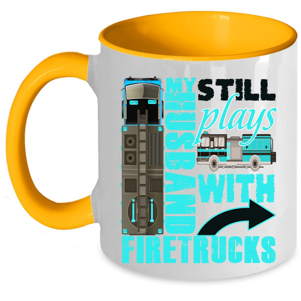 Cute Fireman's Wife Coffee Mug, My Husband Still Plays With Firetrucks Accent Mug