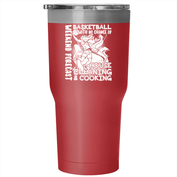 Weekend Forecast Basketball Tumbler 30 oz Stainless Steel, No Chance Of House Cleaning And Cooking Travel Mug