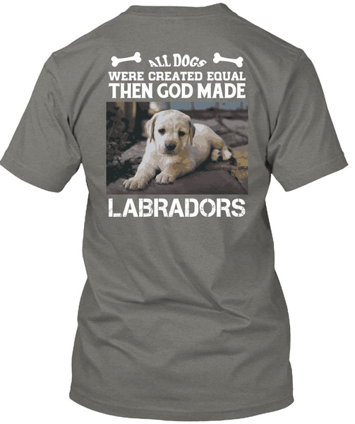God Made Labradors T Shirt, All Dog Were Created Equal T Shirt