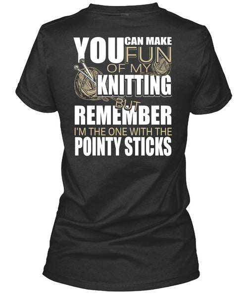 Fun Of My Knitting T Shirt, Pointy Sticks T Shirt