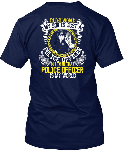 Police Officer Is My World T Shirt, My Son Is Just A Police Officer T Shirt