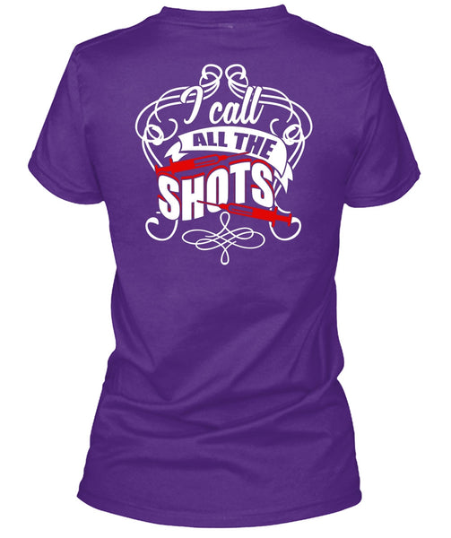 I Call All The Shots T Shirt, Being A Nurse T Shirt