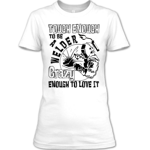 Tough enough To Be A Welder T Shirt, Coolest Welder T Shirt