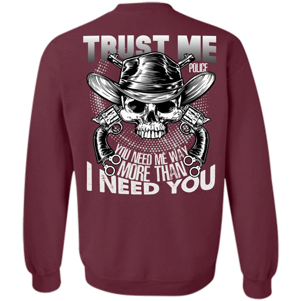 I Need You T Shirt, I Love Police Sweatshirt