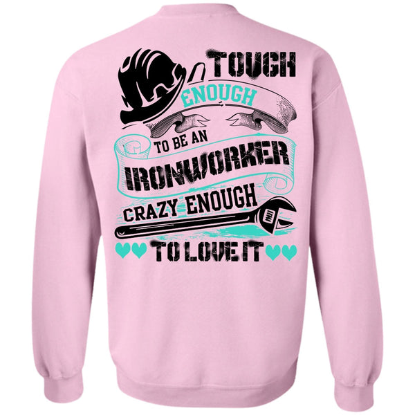 I Love Ironworker T Shirt, To Be An Ironworker Sweatshirt