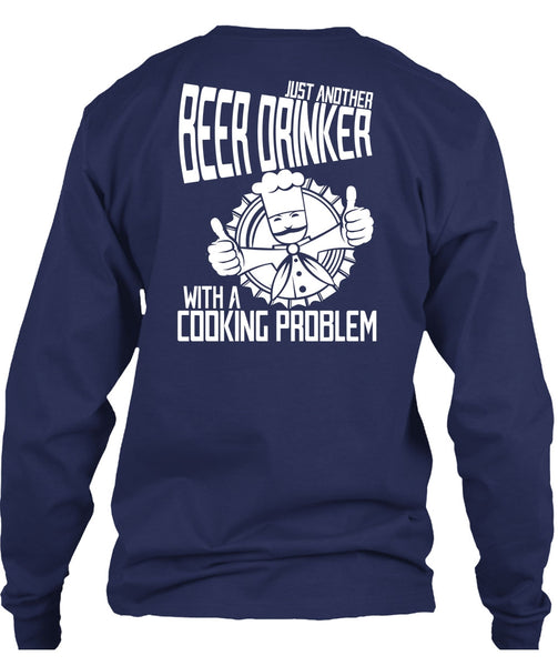 Just Another Beer Drinker T Shirt, Cooking Problem T Shirt