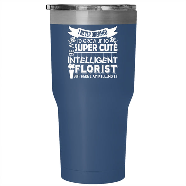 I'd Grow Up To Be A Cute Florist Tumbler 30 oz Stainless Steel, Intelligent Florist Travel Mug