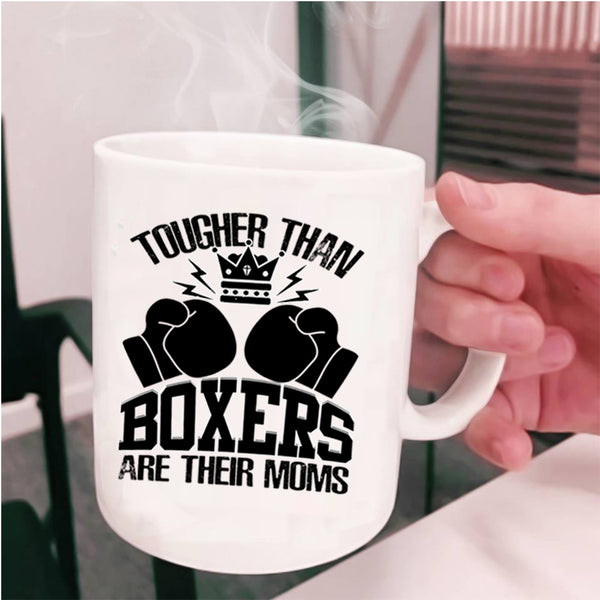 Awesome Gift For Mom Coffee Mug, Tougher Than Boxers Are Their Moms Cup