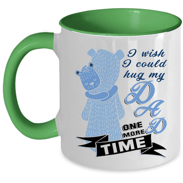 Gift For My Kids Coffee Mug, I Wish I Could Hug My Dad One More Time Accent Mug