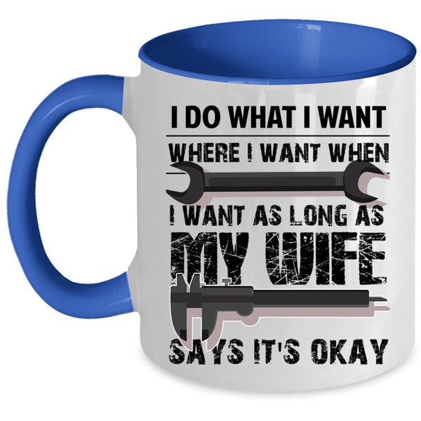 My Wife Says It's Okay Coffee Mug, I Do What I Want Accent Mug