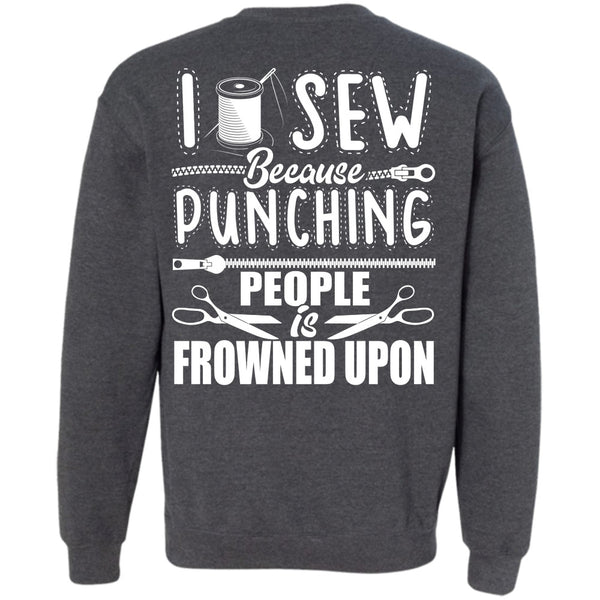 Punching People Is Frowned Upon T Shirt, I Love Sewing Sweatshirt