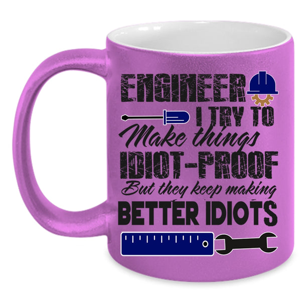 They Keep Making Better Idiots Coffee Mug, Engineer Accent Mug