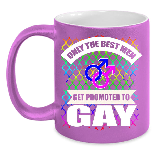 Only The Best Men Get Promoted To Gay Coffee Mug, Awesome Gay Coffee Cup