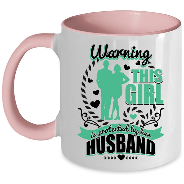 Cute Wife Coffee Mug, This Girl Is Protected By Her Husband Accent Mug