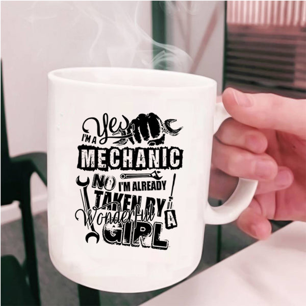 I'm Already Taken By A Wonderful Girl Coffee Mug, I'm A Mechanic Cup
