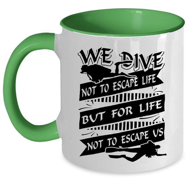 For Life Not To Escape Us Coffee Mug, We Dive Not To Escape Life Accent Mug
