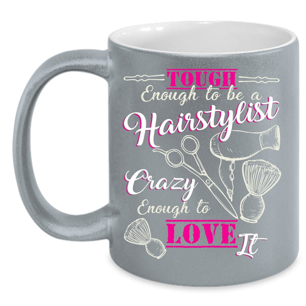 Tough Enough To Be A Hairstylist Coffee Mug, I Love It Coffee Cup