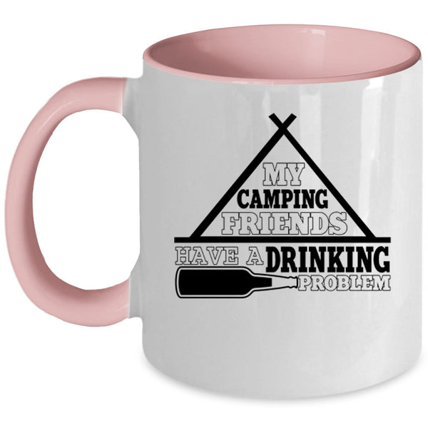 Funny Coffee Mug, My Camping Friends Have A Drinking Problem Accent Mug