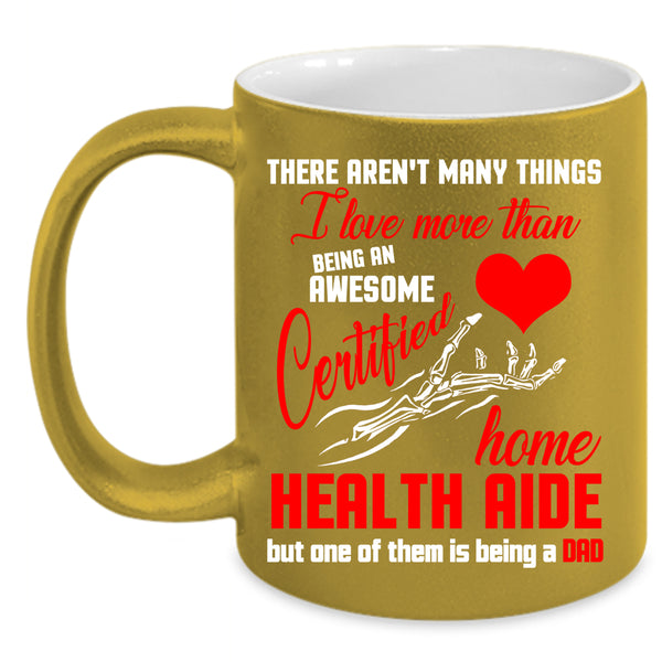 Being A Certified Home Health Aide Coffee Mug, Being A Dad Coffee Cup