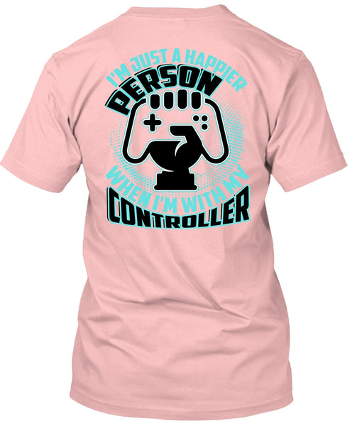 I'm Just A Happier Person T Shirt, I Love Gaming T Shirt