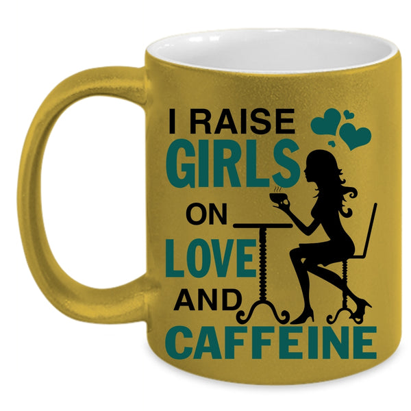 Cute Girls Coffee Mug, I Raise Girls On Love And Caffeine Accent Mug