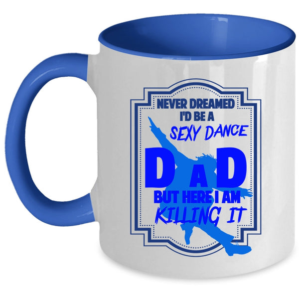 Cool Gift For Dance Dad Coffee Mug, I'd Be A Dance Dad Accent Mug