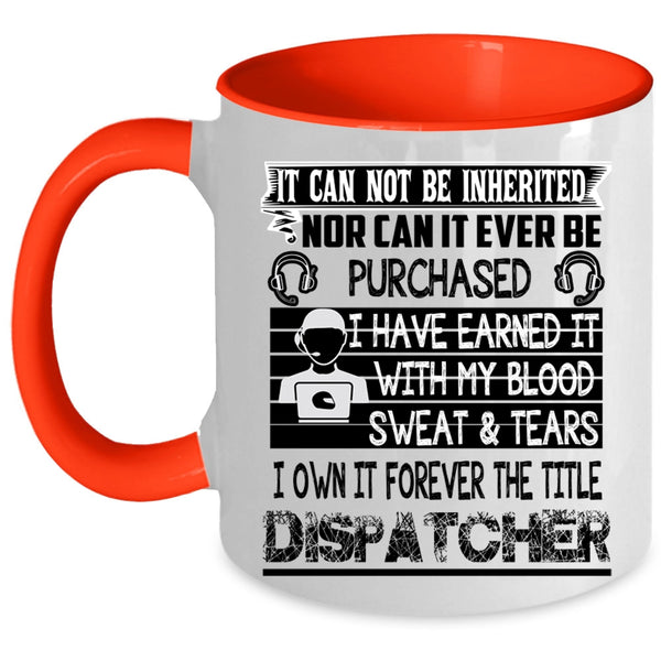 Funny Dispatcher Coffee Mug, I Own It Forever The Title Dispatcher Accent Mug