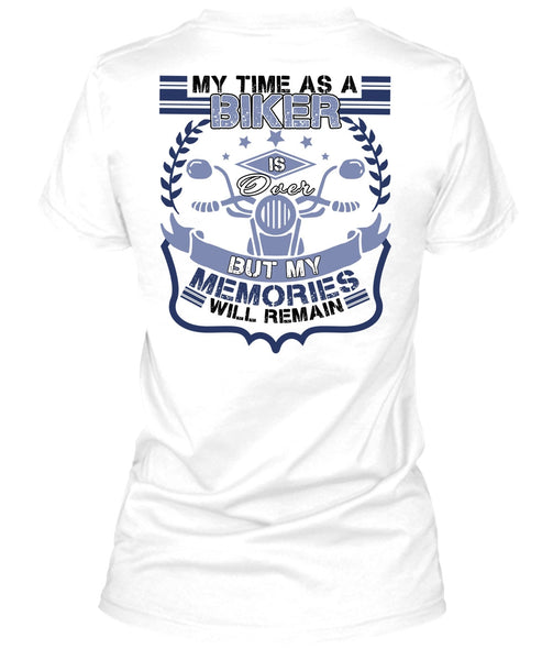 My Time As A Biker Is Over T Shirt, I Love Biker T Shirt