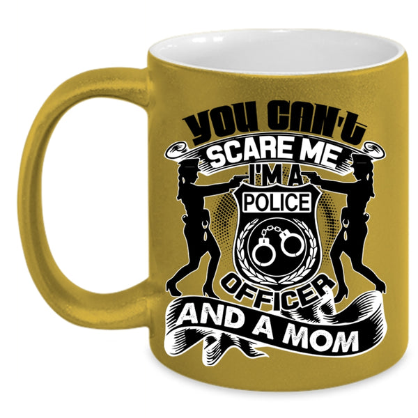 I'm A Police Officer And A Mom Coffee Mug, You Can't Scare Me Accent Mug