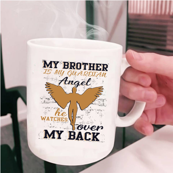 He Watches Over My Back Coffee Mug, My Brother Is My Guardian Angel Cup