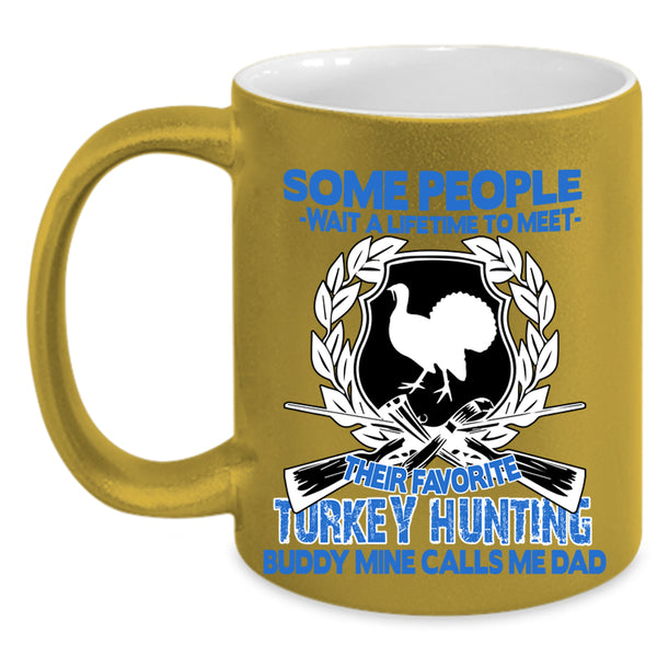 Mine Calls Me Dad Coffee Mug, Their Favorite Turkey Hunting Buddy Accent Mug